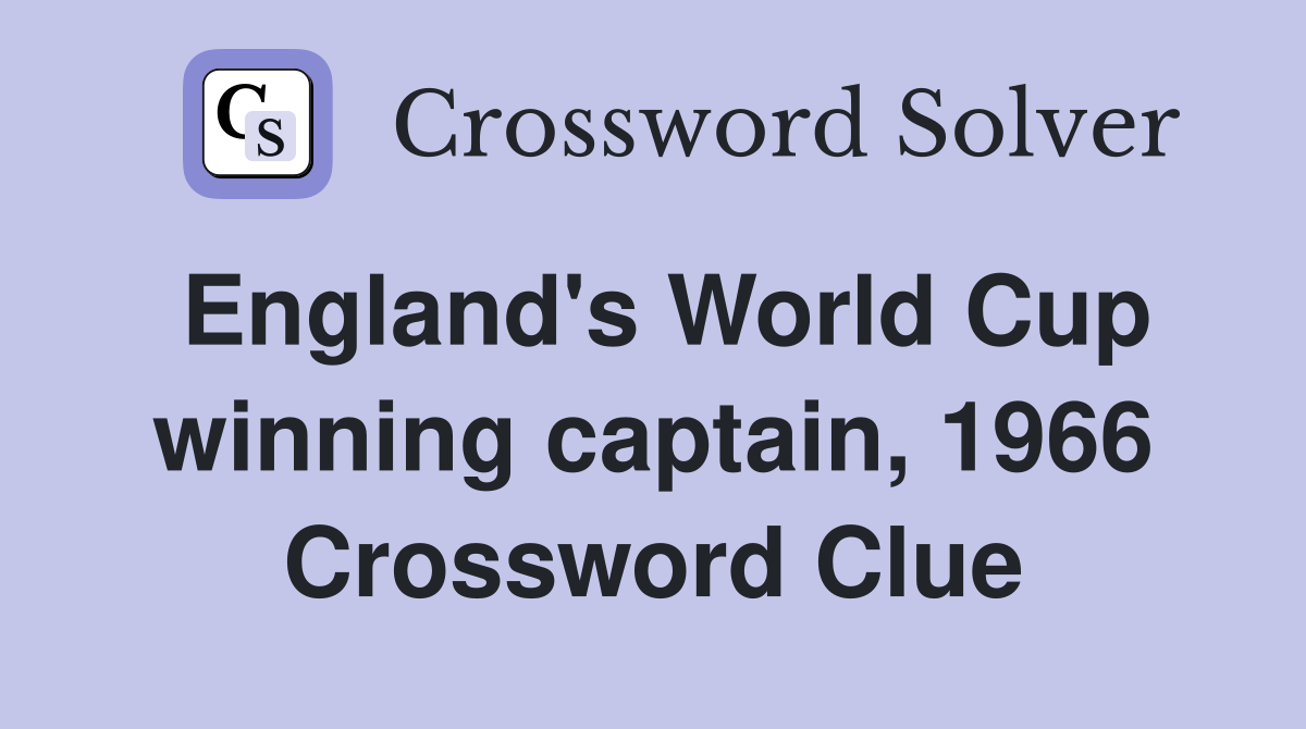 England's World Cup winning captain, 1966 Crossword Clue Answers